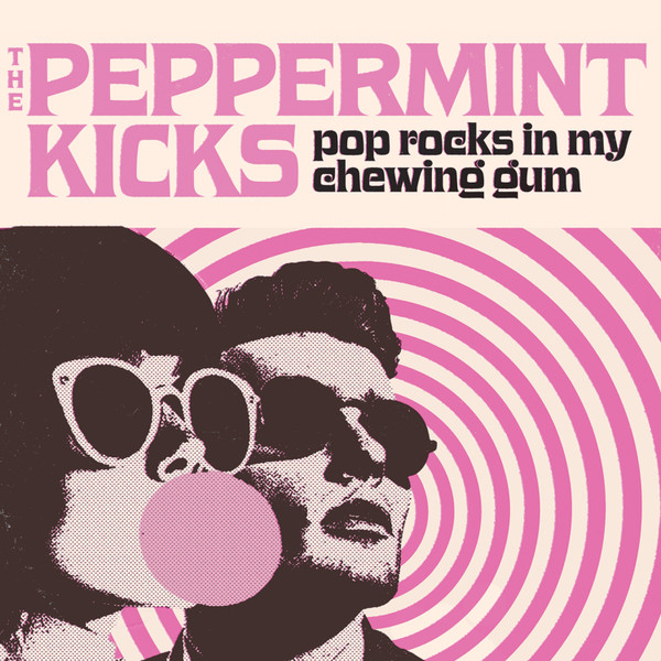The Peppermint Kicks — Pop Rocks In My Chewing Gum album cover